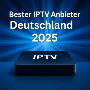 Bester IPTV Anbieter Deutschland – moderne IPTV-Lösungen für Smart TV, Fire TV & mehr