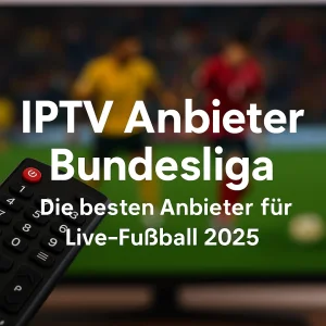 IPTV Anbieter Bundesliga – Fußball live streamen in HD und 4K