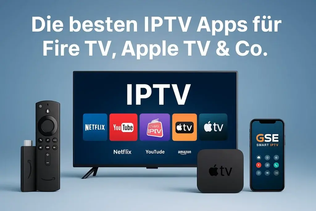 Die besten IPTV Apps für Fire TV, Apple TV und Co. – 2025 Übersicht mit beliebten Streaming-Apps