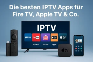 Die besten IPTV Apps für Fire TV, Apple TV und Co. – 2025 Übersicht mit beliebten Streaming-Apps